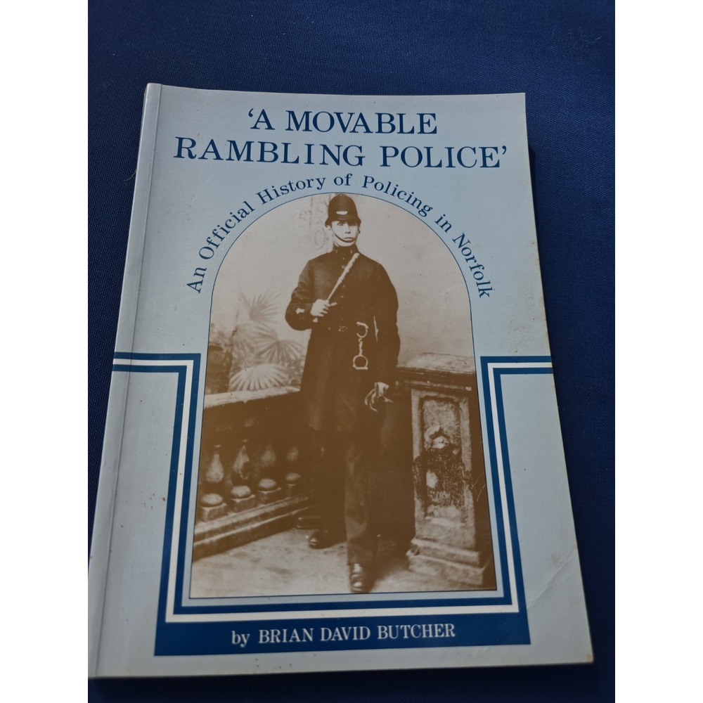 A Movable Rambling Police Official History Policing Norfolk Brian David Butcher